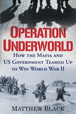 Operace podsvětí: Jak se mafie a vláda USA spojily, aby vyhrály druhou světovou válku - Operation Underworld: How the Mafia and U.S. Government Teamed Up to Win World War II