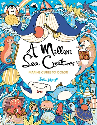 Milion mořských tvorů: Mořští tvorové k vybarvení - Milion mořských tvorů k vybarvení - A Million Sea Creatures: Marine Cuties to Color