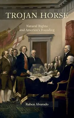 Trojský kůň: Přirozená práva a založení Ameriky - Trojan Horse: Natural Rights and America's Founding