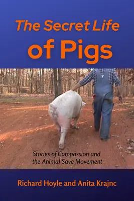 Tajný život prasat: Příběhy o soucitu a hnutí za záchranu zvířat - The Secret Life of Pigs: Stories of Compassion and the Animal Save Movement