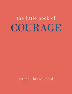 Malá kniha odvahy: Silný. Brave. Bold - The Little Book of Courage: Strong. Brave. Bold