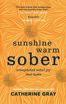 Sunshine Warm Sober: Nečekaná radost z toho, že je člověk střízlivý - napořád - Sunshine Warm Sober: The Unexpected Joy of Being Sober - Forever