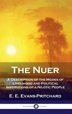 Nuerové: popis způsobů obživy a politických institucí nilského národa - Nuer: A Description of the Modes of Livelihood and Political Institutions of a Nilotic People