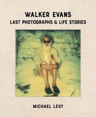 Walker Evans: Poslední fotografie a životní příběhy - Walker Evans: Last Photographs & Life Stories