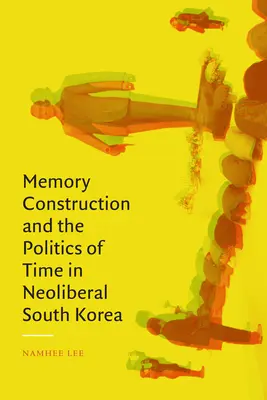 Konstrukce paměti a politika času v neoliberální Jižní Koreji - Memory Construction and the Politics of Time in Neoliberal South Korea
