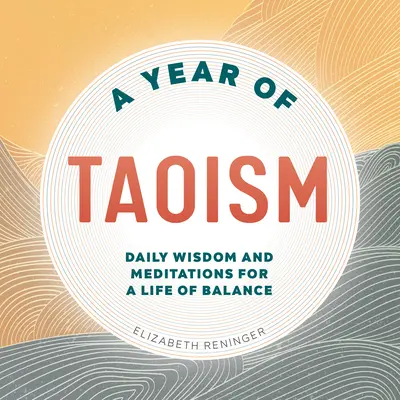 Rok taoismu: Rok taoismu: Denní moudrost a meditace pro život v rovnováze. - A Year of Taoism: Daily Wisdom and Meditations for a Life of Balance