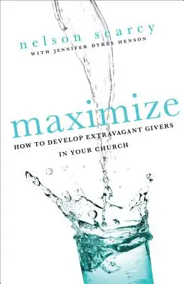 Maximalizujte: Jak ve vaší církvi rozvíjet mimořádně štědré dárce? - Maximize: How to Develop Extravagant Givers in Your Church