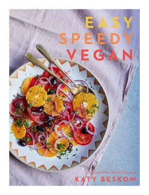 Snadné rychlé veganské jídlo: 100 rychlých receptů na rostlinné bázi - Easy Speedy Vegan: 100 Quick Plant-Based Recipes