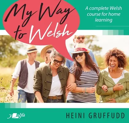 Moje cesta k velštině: Kompletní kurz velštiny pro domácí výuku - My Way to Welsh: A Complete Welsh Course for Home Learning