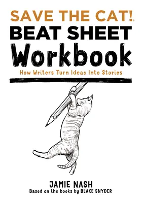 Zachraňte kočku!(r) Beat Sheet Pracovní sešit: Jak spisovatelé proměňují nápady v příběhy - Save the Cat!(r) Beat Sheet Workbook: How Writers Turn Ideas Into Stories