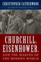 Churchill, Eisenhower a utváření moderního světa - Churchill, Eisenhower, and the Making of the Modern World
