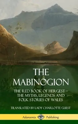 Mabinogion: Mýty, legendy a lidové příběhy Walesu (pevná vazba): The Red Book of Hergest; The Myths, Legends and Folk Stories of Wales (Hardcover) - The Mabinogion: The Red Book of Hergest; The Myths, Legends and Folk Stories of Wales (Hardcover)
