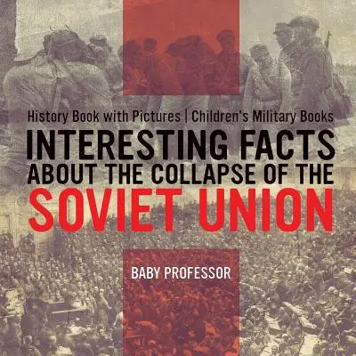Zajímavá fakta o rozpadu Sovětského svazu - dějepisná kniha s obrázky Dětské vojenské knížky - Interesting Facts about the Collapse of the Soviet Union - History Book with Pictures Children's Military Books