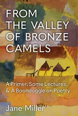 Z údolí bronzových velbloudů: A Primer, Some Lectures, & a Boondoggle on Poetry: A Primer, Some Lectures, & a Boondoggle on Poetry - From the Valley of Bronze Camels: A Primer, Some Lectures, & a Boondoggle on Poetry