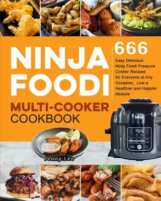 Kuchařka Ninja Foodi Multi-Cooker: Knížka: 666 snadných a chutných receptů z tlakového hrnce Ninja Foodi pro každého a pro každou příležitost, žijte zdravěji a šťastněji. - Ninja Foodi Multi-Cooker Cookbook: 666 Easy Delicious Ninja Foodi Pressure Cooker Recipes for Everyone at Any Occasion, Live a Healthier and Happier l