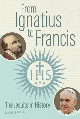 Od Ignáce k Františkovi: Jezuité v dějinách - From Ignatius to Francis: The Jesuits in History