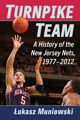 Turnpike Team: Dějiny New Jersey Nets v letech 1977-2012 - Turnpike Team: A History of the New Jersey Nets, 1977-2012