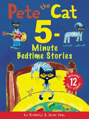 Kocour Pete: Pětiminutové příběhy na dobrou noc: Pete: Pete Pete: 5 příběhů pro děti: obsahuje 12 útulných příběhů! - Pete the Cat: 5-Minute Bedtime Stories: Includes 12 Cozy Stories!
