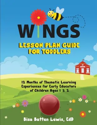 WINGS Průvodce plánem výuky pro batolata: 12 měsíců tematických vzdělávacích zážitků pro pedagogy, kteří se věnují ranému vzdělávání dětí ve věku 1 a 2 roky - WINGS Lesson Plan Guide for Toddlers: 12 Months of Thematic Learning Experiences for Early Educators of Children Ages 1 and 2