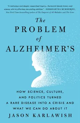 Problém Alzheimerovy choroby: Jak věda, kultura a politika proměnily vzácnou nemoc v krizi a co s tím můžeme dělat? - The Problem of Alzheimer's: How Science, Culture, and Politics Turned a Rare Disease Into a Crisis and What We Can Do about It
