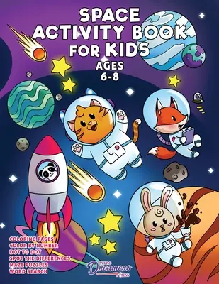 Kniha vesmírných aktivit pro děti ve věku 6-8 let: vesmírné omalovánky, omalovánky s tečkami, bludiště, dětské hry a aktivity pro děti - Space Activity Book for Kids Ages 6-8: Space Coloring Book, Dot to Dot, Maze Book, Kid Games, and Kids Activities