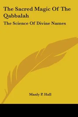 Posvátná magie kabaly: Věda o božských jménech - The Sacred Magic Of The Qabbalah: The Science Of Divine Names