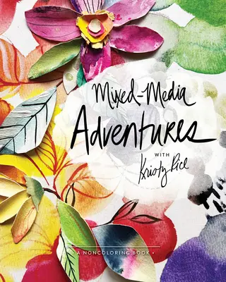 Mixed-Media Adventures with Kristy Rice: Kniha o nebarevném malování - Mixed-Media Adventures with Kristy Rice: A Noncoloring Book