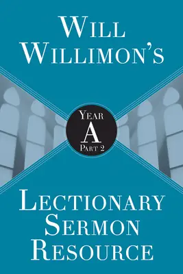 Will Willimons Lectionary Sermon Resource (Materiál pro kázání): Rok a, 2. část - Will Willimons Lectionary Sermon Resource: Year a Part 2