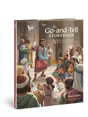 Příběhová knížka Jdi a vyprávěj: 30 biblických příběhů, které ukazují, proč se dělíme o Ježíše. - The Go-And-Tell Storybook: 30 Bible Stories Showing Why We Share about Jesus
