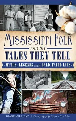 Mississippi Folk and the Tales They Tell: Myths, Legends and Bald-Faced Lies (Lidé z Mississippi a jejich příběhy: mýty, legendy a lži) - Mississippi Folk and the Tales They Tell: Myths, Legends and Bald-Faced Lies
