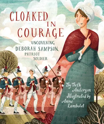 Zahaleni v odvaze: Deborah Sampsonová, voják patriotů - Cloaked in Courage: Uncovering Deborah Sampson, Patriot Soldier