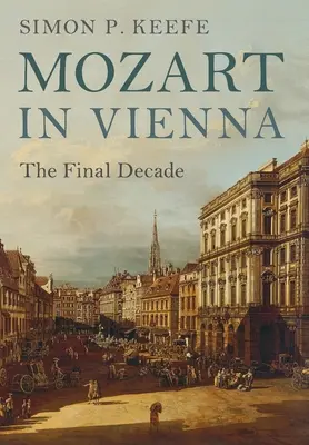 Mozart ve Vídni: Poslední desetiletí - Mozart in Vienna: The Final Decade