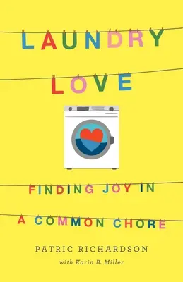 Laundry Love (Láska k praní prádla): Praní prádla: Hledání radosti v obyčejné práci - Laundry Love: Finding Joy in a Common Chore