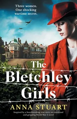 Dívky z Bletchley: Bletchley: Inspirováno skutečným příběhem, emotivní a napínavý román z 2. světové války - The Bletchley Girls: Inspired by a heartbreaking true story, an emotional and gripping World War 2 novel