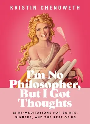 Nejsem filozof, ale mám myšlenky: Ale mám myšlenky: Mini meditace pro světce, hříšníky a nás ostatní - I'm No Philosopher, But I Got Thoughts: Mini-Meditations for Saints, Sinners, and the Rest of Us