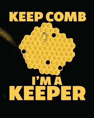 Keep Comb I'm A Keeper (Hřebenatka Jsem strážce): Včelařský deník Včelařský deník Chytač královen Med Zemědělství - Keep Comb I'm A Keeper: Beekeeping Log Book Apiary Queen Catcher Honey Agriculture