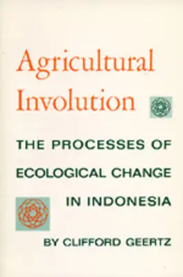 Zemědělská revoluce: Procesy ekologických změn v Indonésii - Agricultural Involution: The Processes of Ecological Change in Indonesia