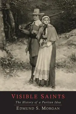 Viditelní svatí: Dějiny puritánské myšlenky - Visible Saints: The History of a Puritan Idea