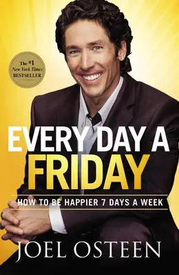 Každý den pátek: Jak být šťastnější sedm dní v týdnu: Pátek: Jak být šťastnější sedm dní v týdnu? - Every Day a Friday: How to Be Happier 7 Days a Week