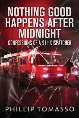 Po půlnoci se nic dobrého neděje: Zpověď dispečerky 911 - Nothing Good Happens After Midnight: Confessions Of A 911 Dispatcher