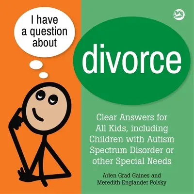 Mám otázku ohledně rozvodu: Kniha pro děti s poruchou autistického spektra nebo s jinými speciálními potřebami - I Have a Question about Divorce: A Book for Children with Autism Spectrum Disorder or Other Special Needs