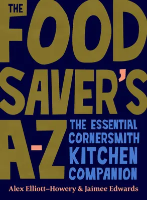 A-Z šetřílka potravin: Základní kuchyňský společník z Cornersmithu - The Food Saver's A-Z: The Essential Cornersmith Kitchen Companion