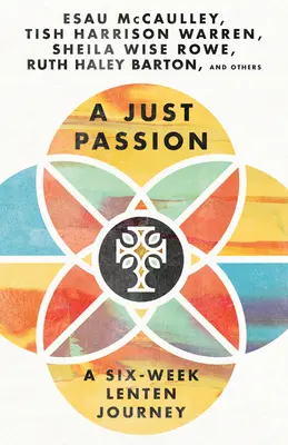 Spravedlivá vášeň: Šestitýdenní postní cesta - A Just Passion: A Six-Week Lenten Journey