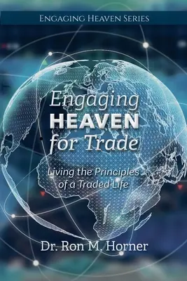 Zapojení nebe do obchodu: Žít principy obchodního života - Engaging Heaven for Trade: Living the Principles of a Traded Life