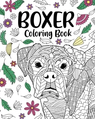 Omalovánky pro psy plemene boxer: Omalovánky pro dospělé, dárky pro milovníky boxerských psů, květinové mandaly a omalovánky - Boxer Dog Coloring Book: Adult Coloring Book, Gifts for Boxer Dog Lovers, Floral Mandala Coloring
