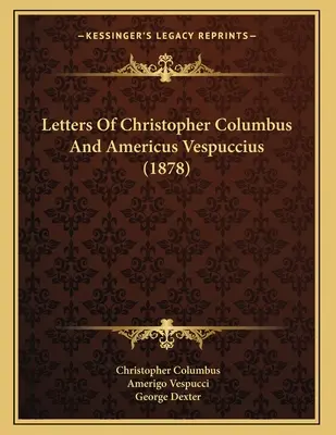 Dopisy Kryštofa Kolumba a Ameriky Vespuccia (1878) - Letters Of Christopher Columbus And Americus Vespuccius (1878)
