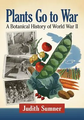 Rostliny jdou do války: botanická historie druhé světové války - Plants Go to War: A Botanical History of World War II
