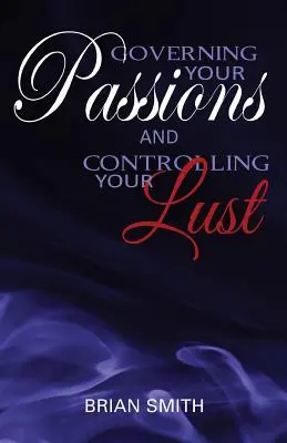 Řízení svých vášní a ovládání svého chtíče - Governing Your Passions and Controlling Your Lust
