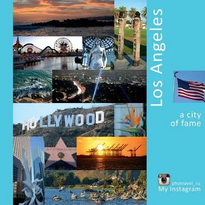 Los Angeles: Město slávy: Zážitek z fotografického cestování - Los Angeles: A City of Fame: A Photo Travel Experience