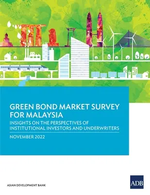 Průzkum trhu se zelenými dluhopisy v Malajsii: Pohled institucionálních investorů a upisovatelů na dluhopisový trh v Malajsii. - Green Bond Market Survey for Malaysia: Insights on the Perspectives of Institutional Investors and Underwriters